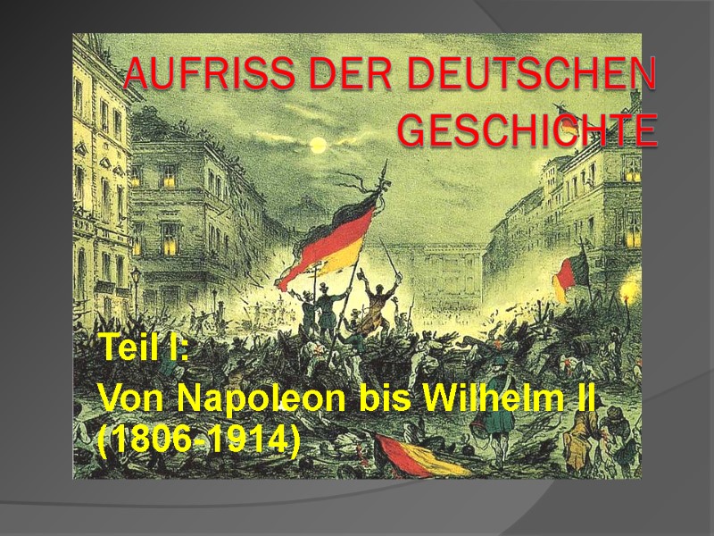 Teil I:  Von Napoleon bis Wilhelm II (1806-1914)
